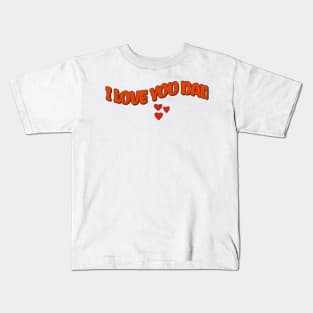 I love you dad Kids T-Shirt